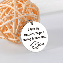 Load image into Gallery viewer, Master Degree Graduation Gifts for Him Her - M.A Graduation Gifts for Master Degree Graduates, MBA College Grad Gift for Master Degree Son Daughter I Got My Master&#39;s Degree During a Pandemic Keychain
