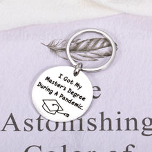 Load image into Gallery viewer, Master Degree Graduation Gifts for Him Her - M.A Graduation Gifts for Master Degree Graduates, MBA College Grad Gift for Master Degree Son Daughter I Got My Master&#39;s Degree During a Pandemic Keychain
